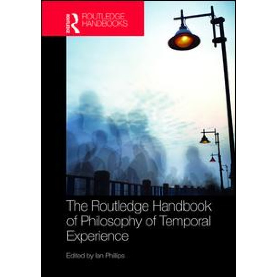 The Routledge Handbook of Philosophy of Temporal Experience