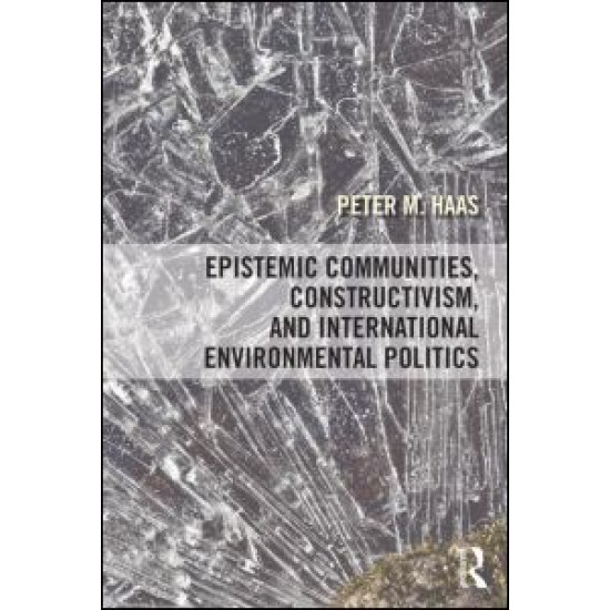 Epistemic Communities, Constructivism, and International Environmental Politics