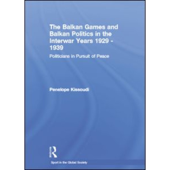 The Balkan Games and Balkan Politics in the Interwar Years 1929 – 1939