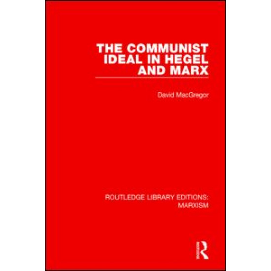 The Communist Ideal in Hegel and Marx (RLE Marxism)