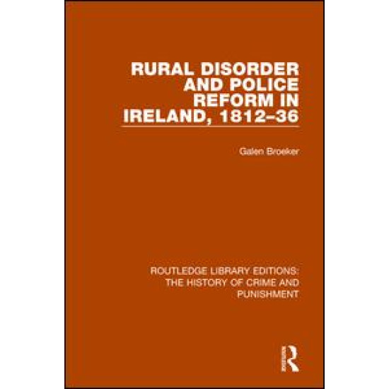 Rural Disorder and Police Reform in Ireland, 1812-36