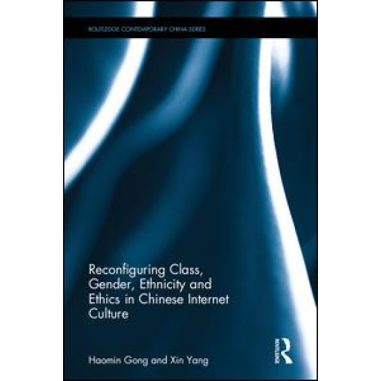 Reconfiguring Class, Gender, Ethnicity and Ethics in Chinese Internet Culture