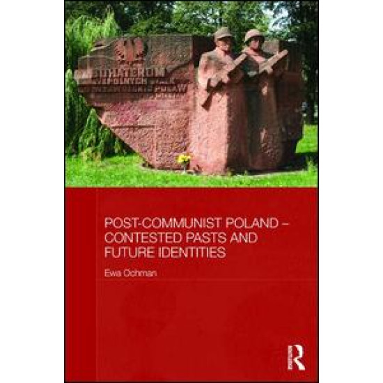 Post-Communist Poland – Contested Pasts and Future Identities