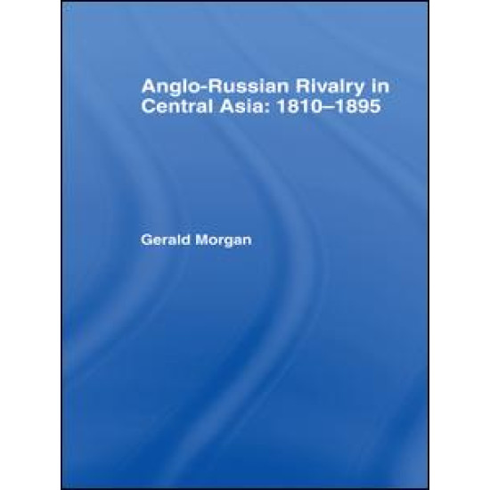 Anglo-Russian Rivalry in Central Asia 1810-1895