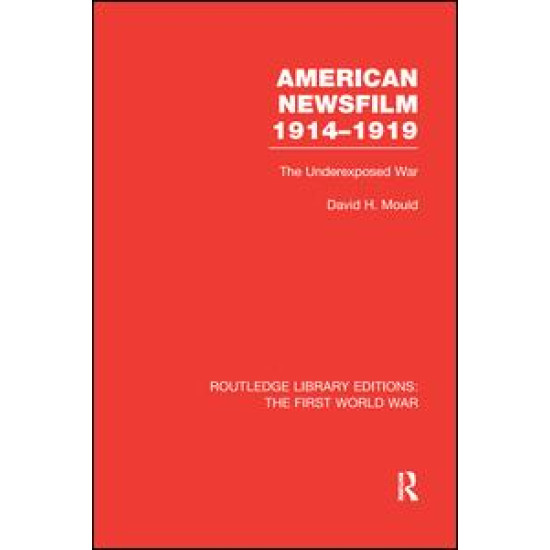 American Newsfilm 1914-1919 (RLE The First World War)