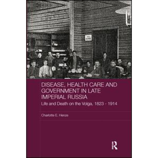 Disease, Health Care and Government in Late Imperial Russia