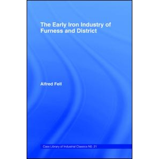 The Early Iron Industry of Furness and Districts