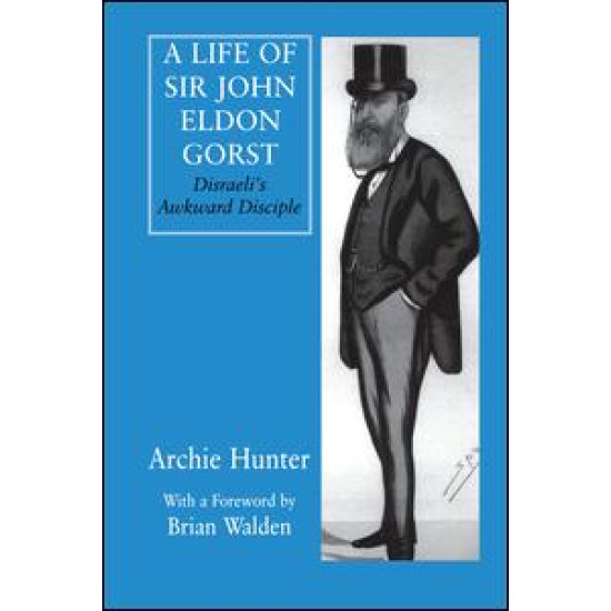 A Life of Sir John Eldon Gorst