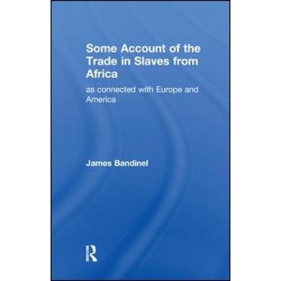 Some Account of the Trade in Slaves from Africa as Connected with Europe
