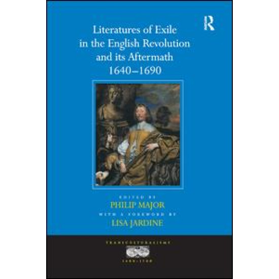 Literatures of Exile in the English Revolution and its Aftermath, 1640-1690