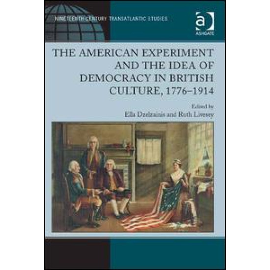 The American Experiment and the Idea of Democracy in British Culture, 1776–1914
