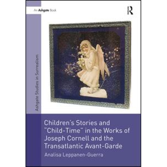 Children's Stories and 'Child-Time' in the Works of Joseph Cornell and the Transatlantic Avant-Garde