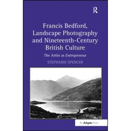 Francis Bedford, Landscape Photography and Nineteenth-Century British Culture