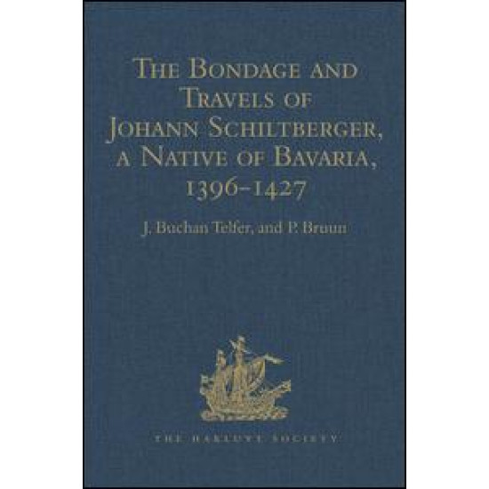 The Bondage and Travels of Johann Schiltberger, a Native of Bavaria, in Europe, Asia, and Africa, 1396-1427