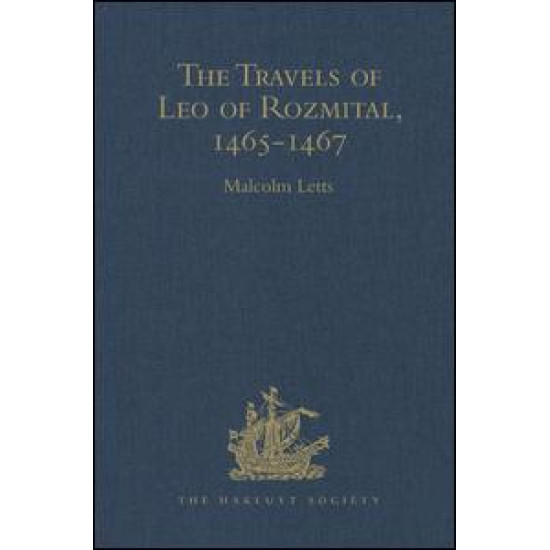 The Travels of Leo of Rozmital through Germany, Flanders, England, France, Spain, Portugal and Italy 1465-1467