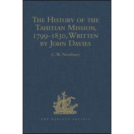 The History of the Tahitian Mission, 1799-1830, Written by John Davies, Missionary to the South Sea Islands