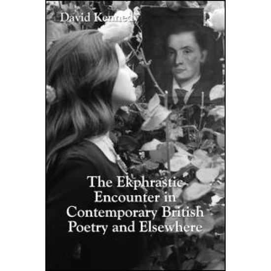 The Ekphrastic Encounter in Contemporary British Poetry and Elsewhere