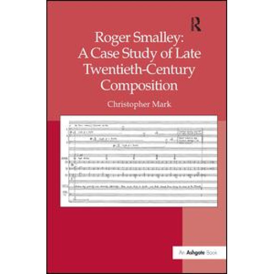 Roger Smalley: A Case Study of Late Twentieth-Century Composition