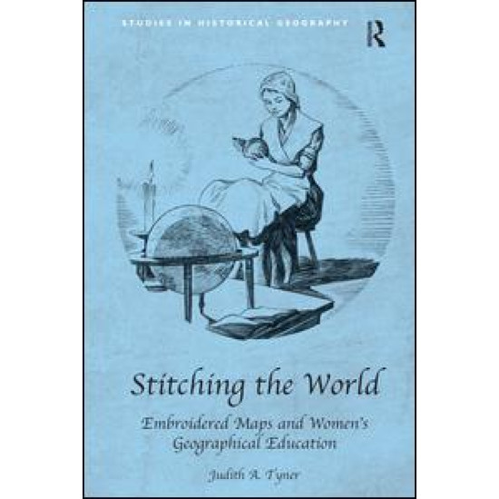 Stitching the World: Embroidered Maps and Women’s Geographical Education