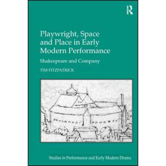 Playwright, Space and Place in Early Modern Performance