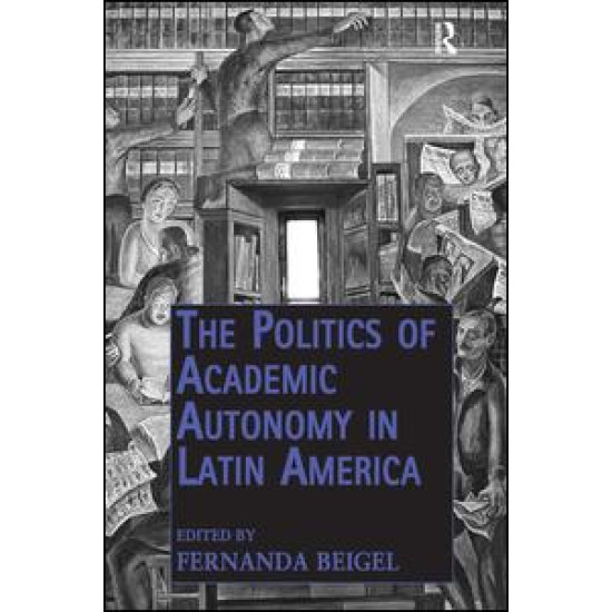 The Politics of Academic Autonomy in Latin America