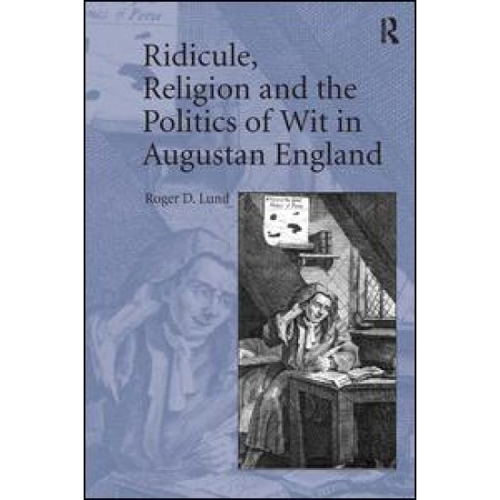 Ridicule, Religion and the Politics of Wit in Augustan England