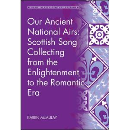 Our Ancient National Airs: Scottish Song Collecting from the Enlightenment to the Romantic Era