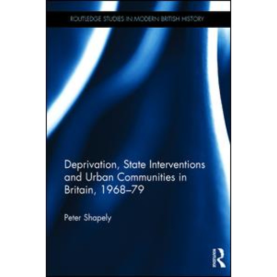 Deprivation, State Interventions and Urban Communities in Britain, 1968–79