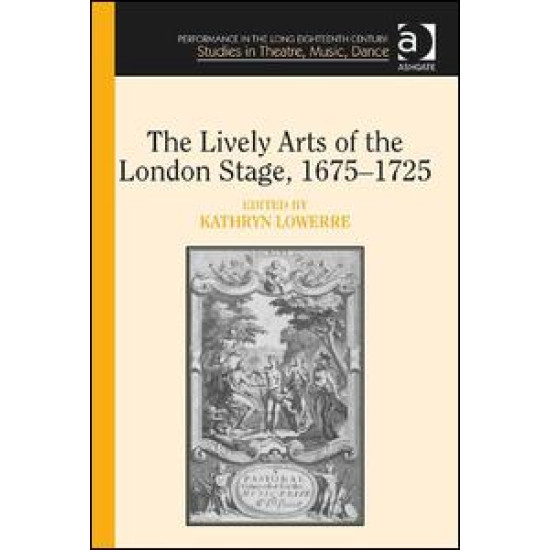 The Lively Arts of the London Stage, 1675–1725