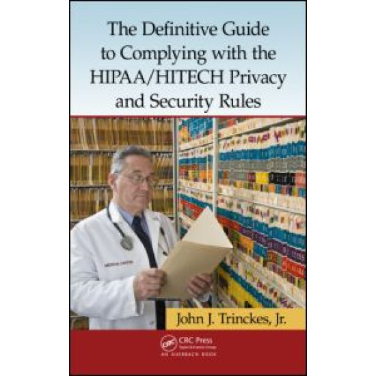 The Definitive Guide to Complying with the HIPAA/HITECH Privacy and Security Rules