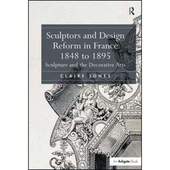 Sculptors and Design Reform in France, 1848 to 1895