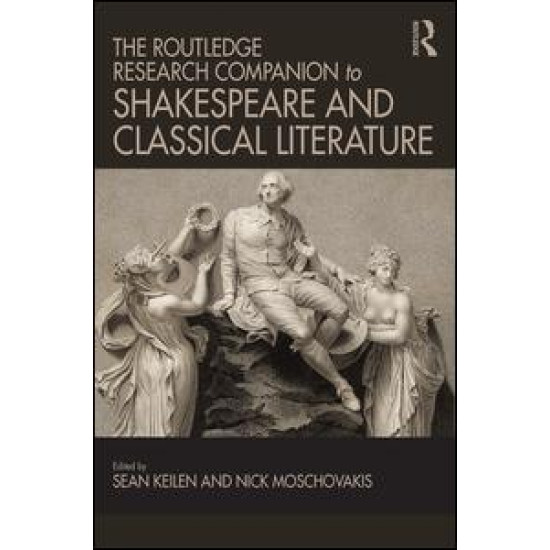 The Routledge Research Companion to Shakespeare and Classical Literature