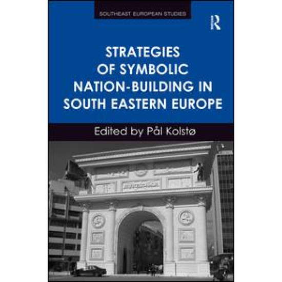 Strategies of Symbolic Nation-building in South Eastern Europe