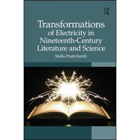 Transformations of Electricity in Nineteenth-Century Literature and Science