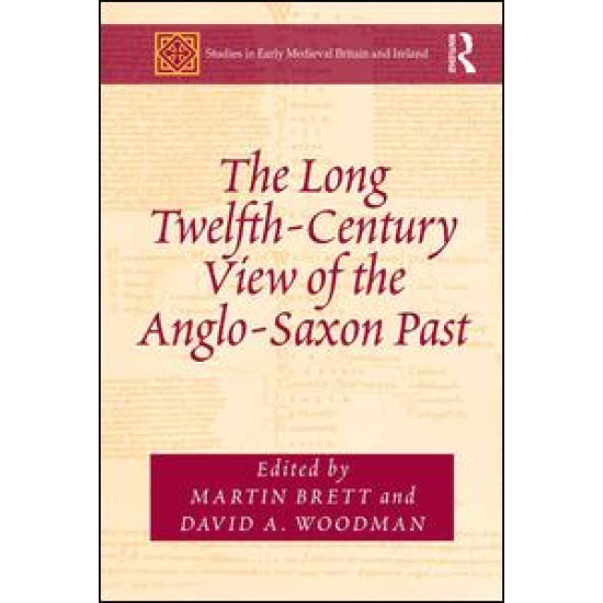 The Long Twelfth-Century View of the Anglo-Saxon Past