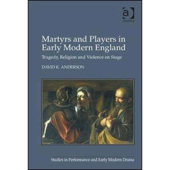 Martyrs and Players in Early Modern England