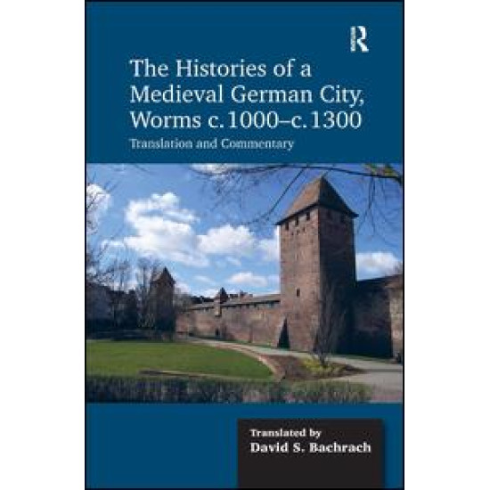 The Histories of a Medieval German City, Worms c. 1000-c. 1300