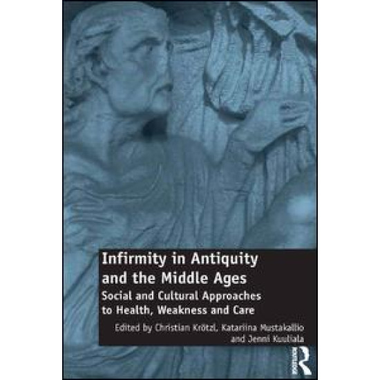 Infirmity in Antiquity and the Middle Ages