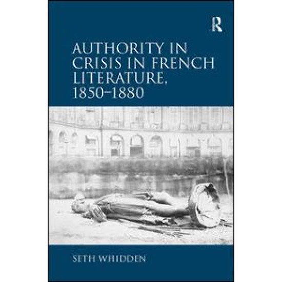 Authority in Crisis in French Literature, 1850–1880