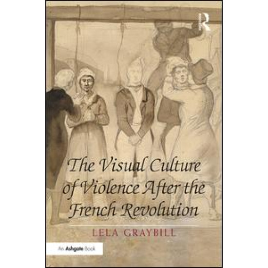 The Visual Culture of Violence After the French Revolution