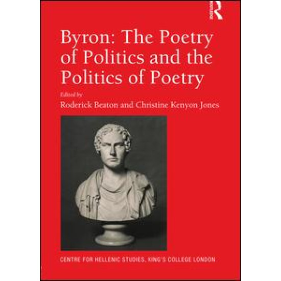 Byron: The Poetry of Politics and the Politics of Poetry