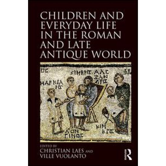Children and Everyday Life in the Roman and Late Antique World