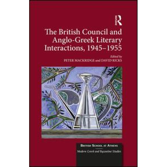 The British Council and Anglo-Greek Literary Interactions, 1945-1955