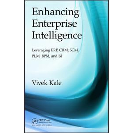 Enhancing Enterprise Intelligence: Leveraging ERP, CRM, SCM, PLM, BPM, and BI