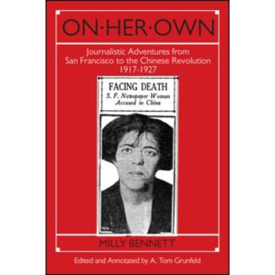 On Her Own: Journalistic Adventures from San Francisco to the Chinese Revolution, 1917-27