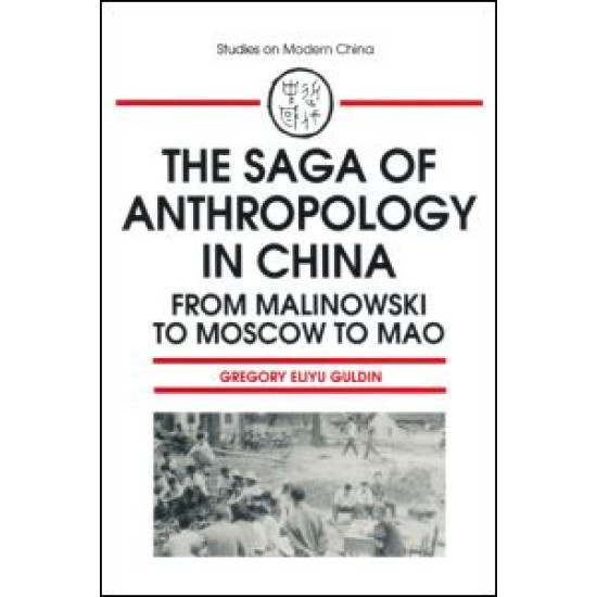 The Saga of Anthropology in China: From Malinowski to Moscow to Mao