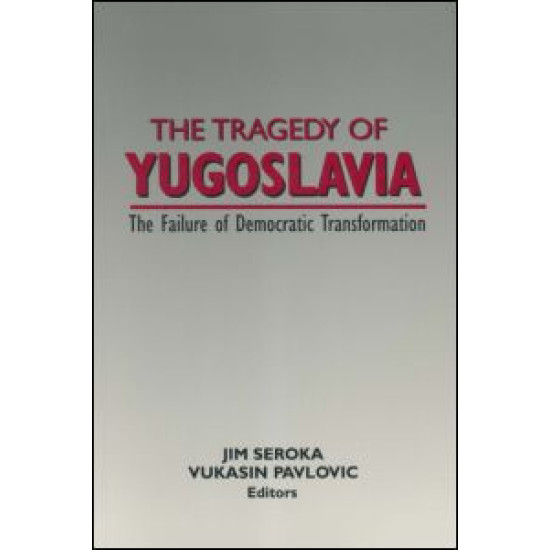 The Tragedy of Yugoslavia: The Failure of Democratic Transformation