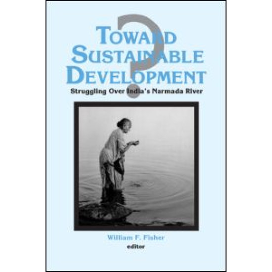 Toward Sustainable Development?: Struggling Over India's Narmada River
