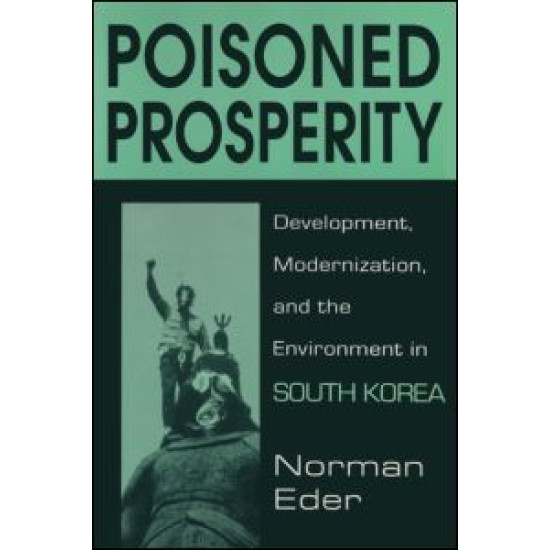 Poisoned Prosperity: Development, Modernization and the Environment in South Korea