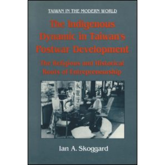 The Indigenous Dynamic in Taiwan's Postwar Development: Religious and Historical Roots of Entrepreneurship